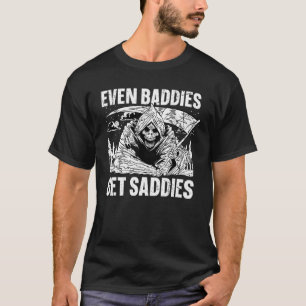 Selbst Baddies bekommen Saddies T-Shirt