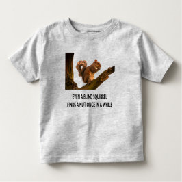 Selbst Blindes Eichhörnchen findet ein Nut Stateme Kleinkind T-shirt