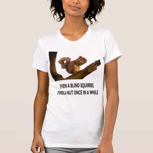 Selbst Blindes Eichhörnchen findet eine Nut-Anweis T-Shirt (Vorderseite)