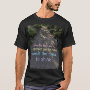 🌙 Selbst der Mond braucht Dunkelheit, um zu leuch T-Shirt