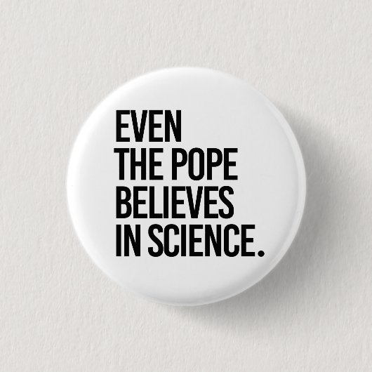 Selbst der Papst glaubt an die Wissenschaft Button (Vorderseite)