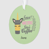 Selbst Einhörner brauchen Kaffee-Party Ornament (Vorderseite)