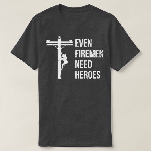Selbst Feuerwehrleute brauchen Helden Lineworker P T-Shirt (Design vorne)