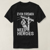 Selbst Feuerwehrleute brauchen Helden Lineworker P T-Shirt (Design vorne)