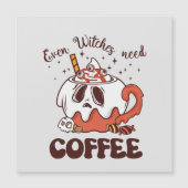 Selbst Hexen brauchen Kaffee Magnetkarte (Vorderseite)