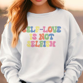 Selbst Liebe ist nicht egoistisch Sweatshirt