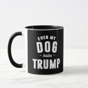 Selbst mein Hund hasst Trump Anti-Spaß Tasse