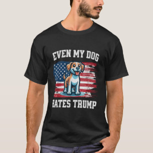Selbst mein Hund hasst Trump _ Funny Election Pro  T-Shirt