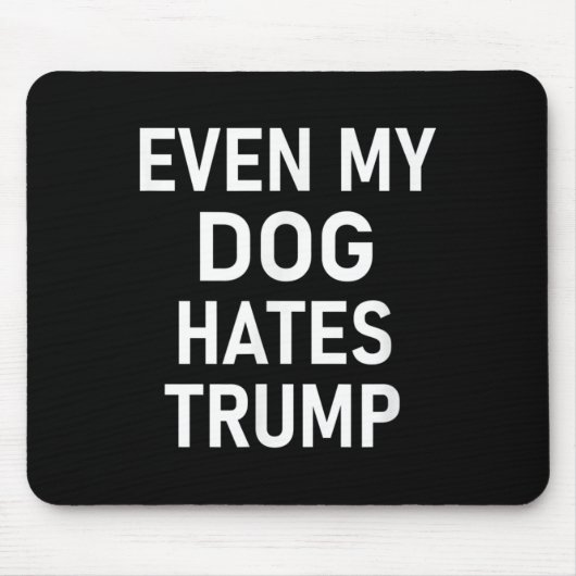 Selbst mein Hund hasst Trump, liberal, antikonserv Mousepad (Vorne)