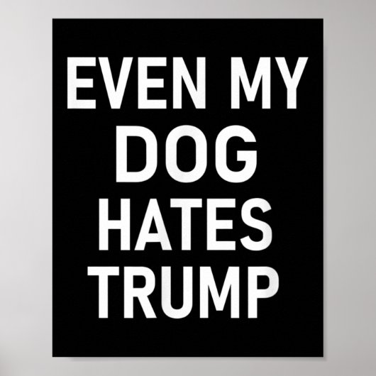 Selbst mein Hund hasst Trump, liberal, antikonserv Poster (Vorne)