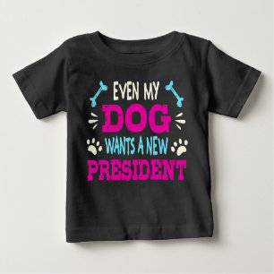 Selbst mein Hund will einen neuen Präsidenten Baby T-shirt