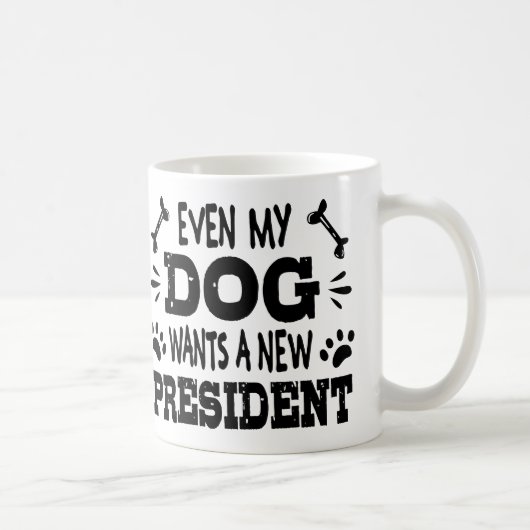 Selbst mein Hund will einen neuen Präsidenten Kaffeetasse (Rechts)