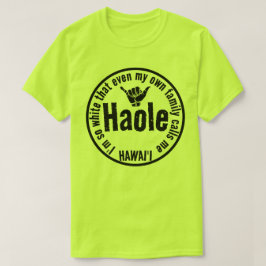 SELBST MEINE EIGENE FAMILIE RUFT MICH HAOLE SHAKA T-Shirt