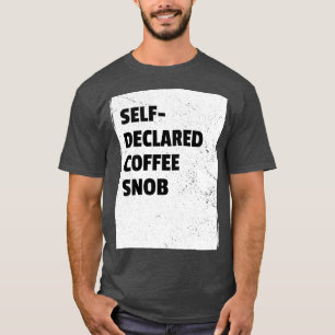 Selbstdeklarierter Kaffeesnob T-Shirt