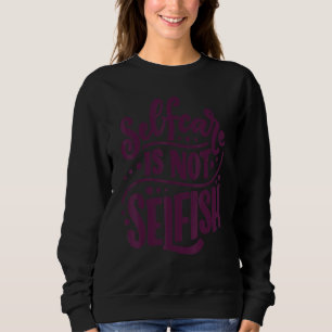 Selbstfürsorge Ist Nicht Egoistisch Selbstliebe  M Sweatshirt
