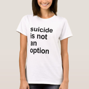 Selbstmord ist keine Option T-Shirt
