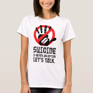 Selbstmord ist nie eine Option, wenn wir von Selbs T-Shirt