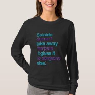 Selbstmord nimmt das schmerzliche Bewusstsein nich T-Shirt
