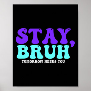Selbstmordbewusstsein Morgen braucht Bruh Preventi Poster