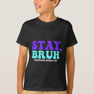 Selbstmordbewusstsein Morgen braucht Bruh Preventi T-Shirt