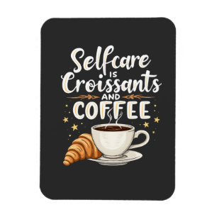 Selbstversorgung ist Croissant und Coffee Caffeine Magnet