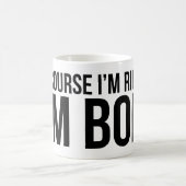 Selbstverständlich habe ich Recht. Ich bin BOB Kaffeetasse (Mittel)