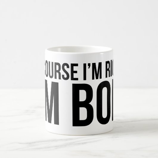 Selbstverständlich habe ich Recht. Ich bin BOB Kaffeetasse (Mittel)