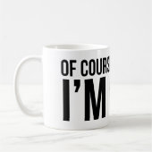 Selbstverständlich habe ich Recht. Ich bin BOB Kaffeetasse (Links)