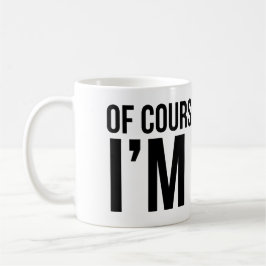 Selbstverständlich habe ich Recht. Ich bin BOB Kaffeetasse