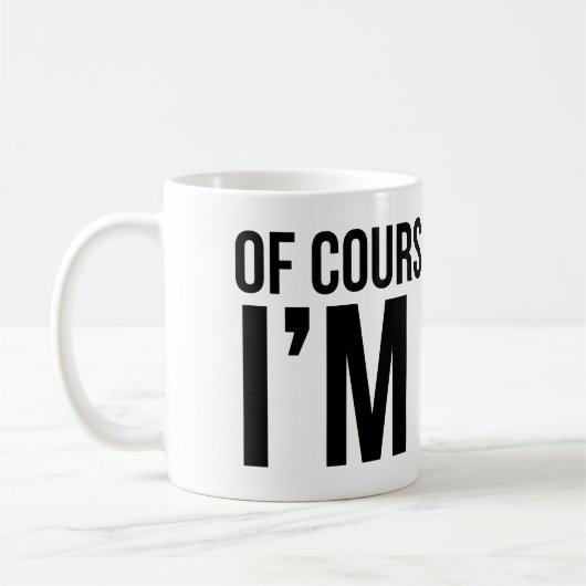 Selbstverständlich habe ich Recht. Ich bin BOB Kaffeetasse (Links)