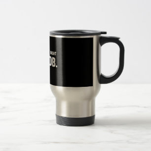 Selbstverständlich habe ich Recht. Ich bin Bob Reisebecher