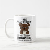 Selective Hearing – Grumpy Brown Dog Coffee Humor Kaffeetasse (Links)