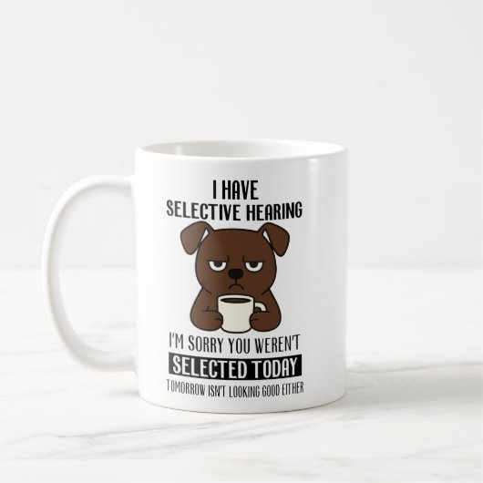 Selective Hearing – Grumpy Brown Dog Coffee Humor Kaffeetasse (Links)