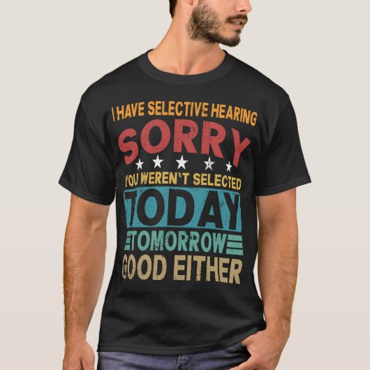 Selective Hearing Hearing Sarcastic Funny Quote T-Shirt (Vorderseite)