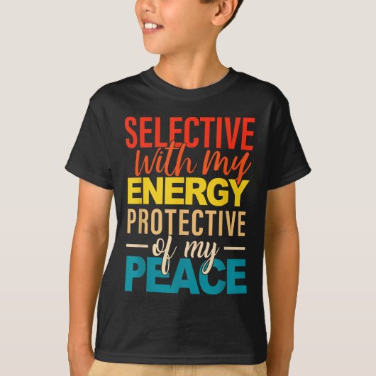 Selective With My Energy Protective Of My Peace  T-Shirt (Vorderseite)