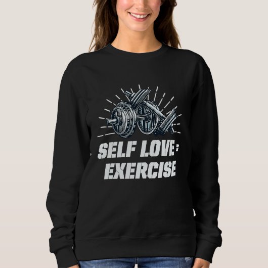 Self Love Exercise Workout Motivational Quote Gym Sweatshirt (Vorderseite)