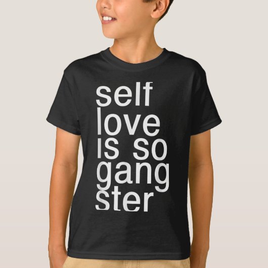 Self Love Is So Gangster Funny Saying T-Shirt (Vorderseite)