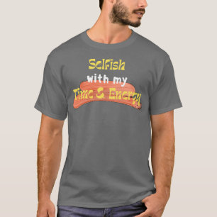 Selfisch mit meiner Zeit und Energie 3 T-Shirt