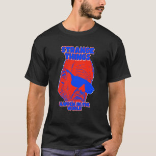 Seltsame Dinge geschehen im World Harter Typ T-Shirt