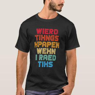 Seltsame Dinge passieren, wenn ich diesen Dyslexia T-Shirt