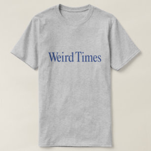 Seltsame Zeiten (Blauer Typ auf Grau) T-Shirt