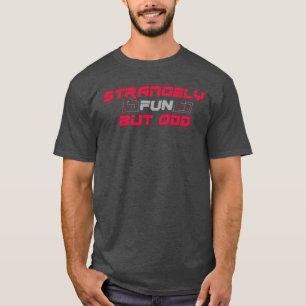 Seltsamerweise Spaß aber Ungerade (für dunkle He T-Shirt