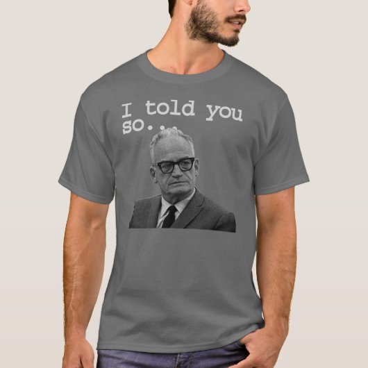 Senator Goldwater sagte es Bestes! T-Shirt (Vorderseite)