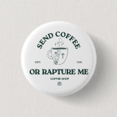 Send Coffee or Rapture Me – Funny Christian Coffee Button (Vorderseite)
