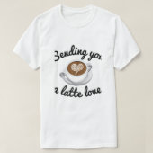 Sende dir Latte-Liebe  T-Shirt (Design vorne)