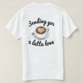 Sende dir Latte-Liebe  T-Shirt (Design Rückseite)