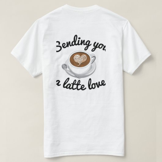 Sende dir Latte-Liebe  T-Shirt (Design Rückseite)