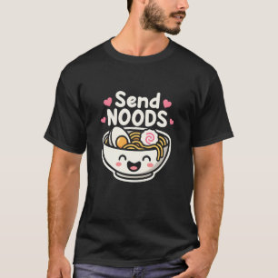 Sende Nudeln Lustige Kawaii Ramen Schüssel Cute Fo T-Shirt