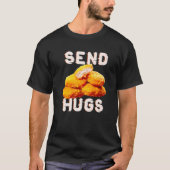 Senden Sie Hugs Chicken Nugget Fast Food Chicken N T-Shirt (Vorderseite)