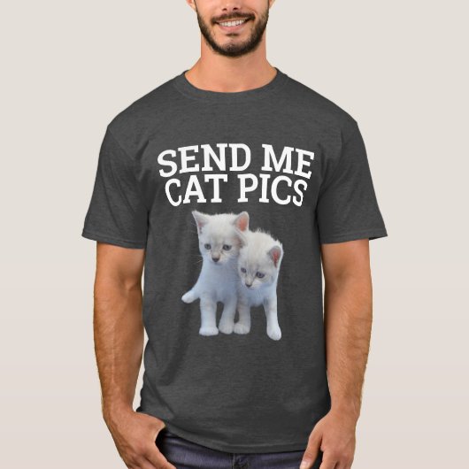 SENDEN SIE ME CAT PICS, Funny Cat T - Shirt (Vorderseite)